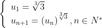 \left\{ \begin{array}{l} u_1 = \sqrt[3]{3} \\ u_{n + 1} = \left( {u_n } \right)^{\sqrt[3]{3}} ,n \in N^* \\ \end{array} \right.